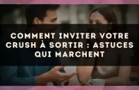 Comment inviter votre crush à sortir : astuces qui marchent