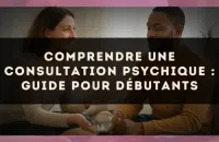 Comprendre une consultation psychique : guide pour débutants