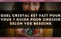 Quel cristal est fait pour vous ? Guide pour choisir selon vos besoins