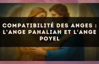 Compatibilité des anges : l'Ange Pahaliah et l'Ange Poyel