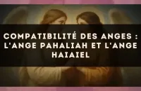Compatibilité des anges : l'Ange Pahaliah et l'Ange Haiaiel