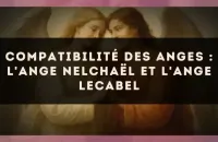 Compatibilité des anges : l'Ange Nelchaël et l'Ange Lecabel