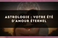 Astrologie : votre été d'amour éternel
