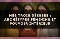 Mes trois déesses : archétypes féminins et pouvoir intérieur