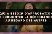Qui a besoin d'approbation ? Surmonter la dépendance au regard des autres