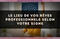 Le lieu de vos rêves professionnels selon votre signe