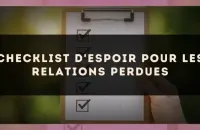 Checklist d'espoir pour les relations perdues