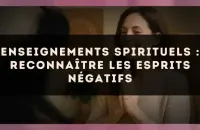 👻 Enseignements spirituels : reconnaître les esprits négatifs