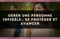 Gérer une personne infidèle : se protéger et avancer