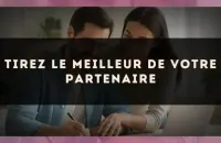 Tirez le meilleur de votre partenaire