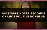 Saisissez votre seconde chance pour le bonheur
