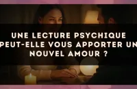 Une lecture psychique peut-elle vous apporter un nouvel amour ?
