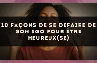 10 façons de se défaire de son ego pour être heureux(se)