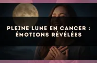 Pleine lune en Cancer : émotions révélées