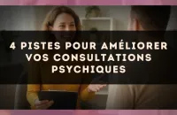 🔮 4 pistes pour améliorer vos consultations psychiques