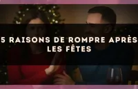 5 raisons de rompre après les fêtes