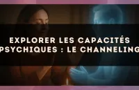 Explorer les capacités psychiques : le channeling