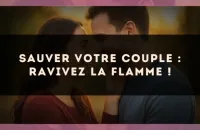 Sauver votre couple : ravivez la flamme !