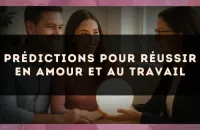 Prédictions pour réussir en amour et au travail