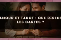 Amour et tarot : que disent les cartes ?