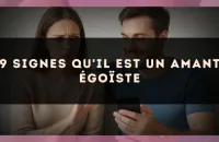 💔 9 signes qu'il est un amant égoïste