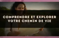 Comprendre et explorer votre chemin de vie