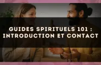 Guides spirituels 101 : introduction et contact