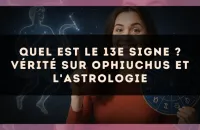 Quel est le 13e signe ? vérité sur Ophiuchus et l'astrologie