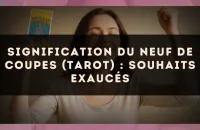 Signification du Neuf de Coupes (tarot) : souhaits exaucés