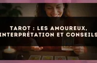 Tarot : les Amoureux, interprétation et conseils