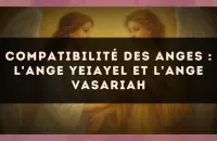 Compatibilité des anges : l'Ange Yeiayel et l'Ange Vasariah