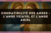 Compatibilité des anges : l'Ange Yeiayel et l'Ange Aniel