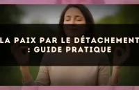 La paix par le détachement : guide pratique