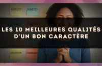 Les 10 meilleures qualités d'un bon caractère
