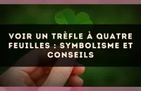 Voir un trèfle à quatre feuilles : symbolisme et conseils