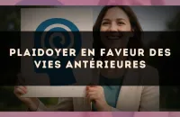 Plaidoyer en faveur des vies antérieures