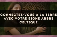 Connectez-vous à la Terre avec Votre Signe Arbre Celtique