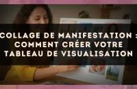 Collage de manifestation : comment créer votre tableau de visualisation