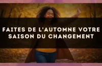 Faites de l'automne votre saison du changement