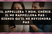 Il appellera ? Non, chérie. Il ne rappellera pas : signes qu'il ne reviendra pas