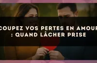 Coupez vos pertes en amour : quand lâcher prise