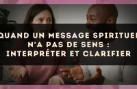 Quand un message spirituel n'a pas de sens : interpréter et clarifier