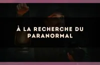 À la recherche du paranormal