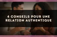 4 conseils pour une relation authentique