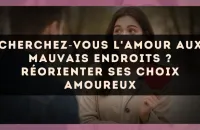 Cherchez?vous l'amour aux mauvais endroits ? réorienter ses choix amoureux