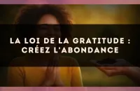 La loi de la gratitude : créez l'abondance