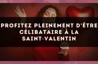 Profitez pleinement d'être célibataire à la Saint?Valentin