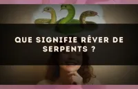 Que signifie rêver de serpents ?
