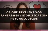 Ce que révèlent vos fantasmes : signification psychologique