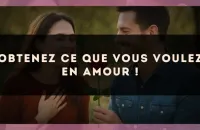 Obtenez ce que vous voulez en amour !